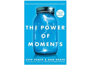 THE POWER OF MOMENTS: WHY CERTAIN EXPERIENCES HAVE EXTRODINARY IMPACT